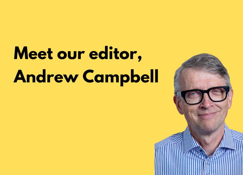 Meet our editor, Andrew Campbell