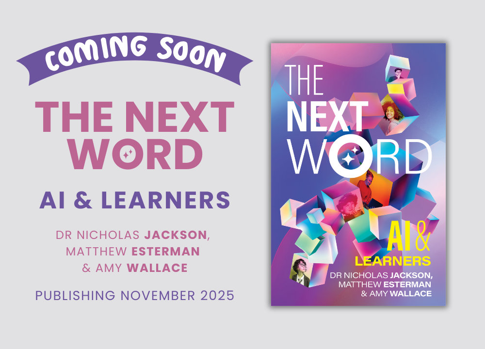 Coming Soon: The Next Word: AI & Learners by Dr Nick Jackson, Matthew Esterman & Amy Wallace